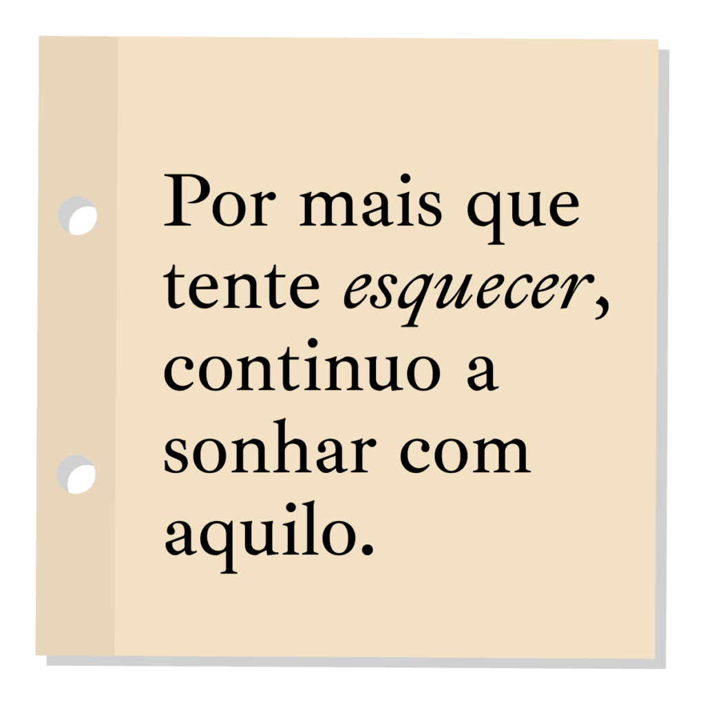 Por mais que tente esquecer, continuo a sonhar com aquilo.
