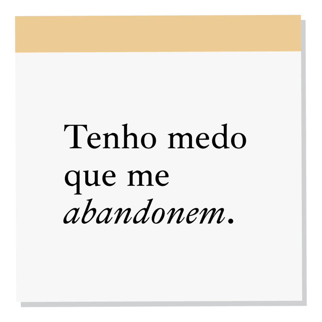 Tenho medo que me abandonem.