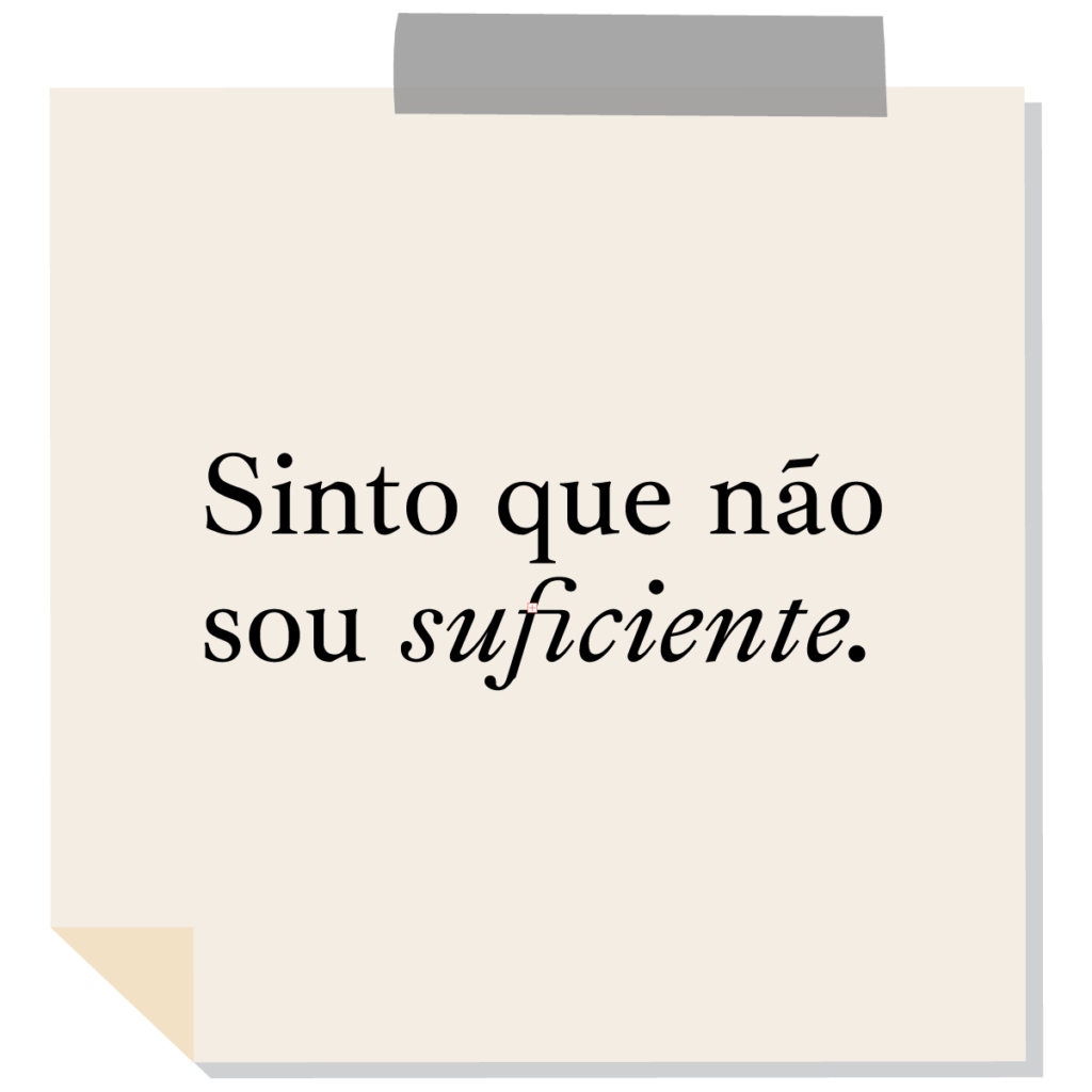 Sinto que não sou suficiente.