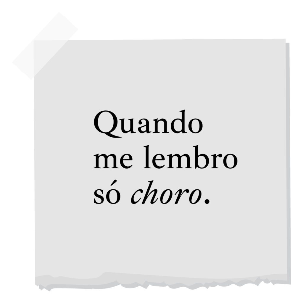 Quando me lembro, só choro.