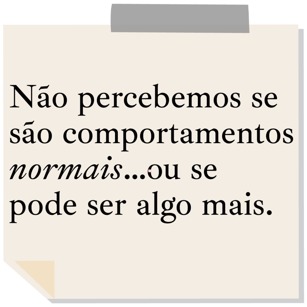 Não percebemos se são comportamentos normais… ou se pode ser algo mais.
