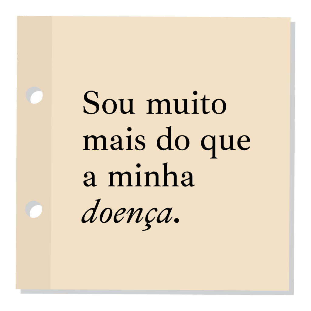 Sou muito mais do que a minha doença.